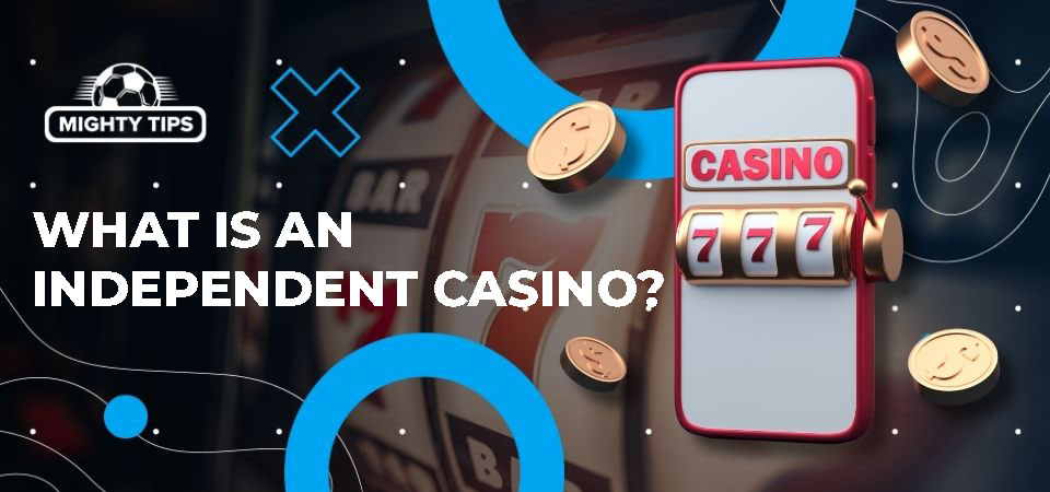 Exploring the New Wave of Independent Casinos Exploring the New Wave of Independent Casinos